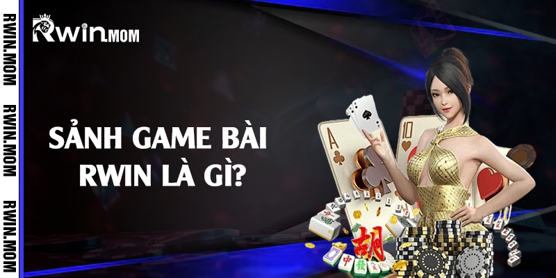 Sảnh game bài Rwin là gì?