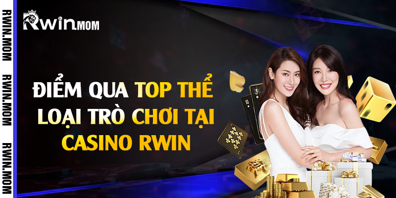 Điểm qua top thể loại trò chơi tại casino Rwin